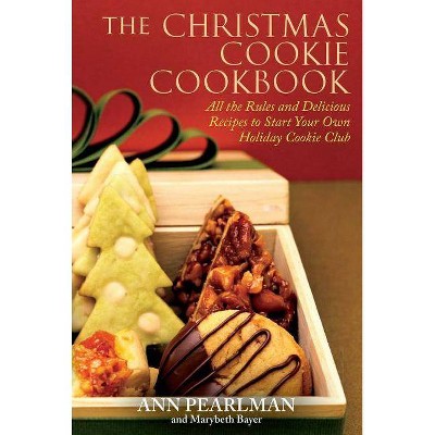 The Christmas Cookie Cookbook - by  Ann Pearlman & Mary Beth Bayer (Paperback)