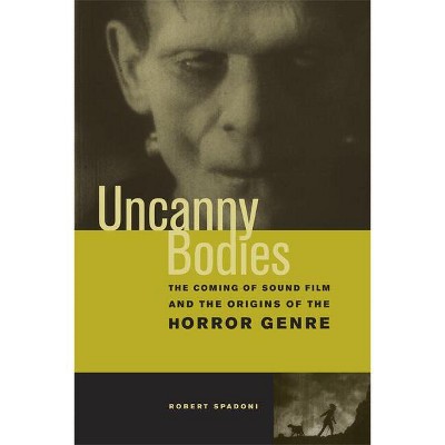 Uncanny Bodies - by  Robert Spadoni (Paperback)