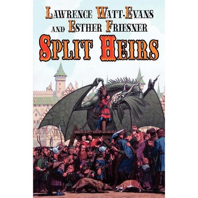 Split Heirs - by  Lawrence Watt-Evans & Esther Friesner (Paperback)