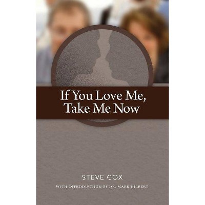 If You Love Me Take Me Now - by  Steve Cox (Paperback)