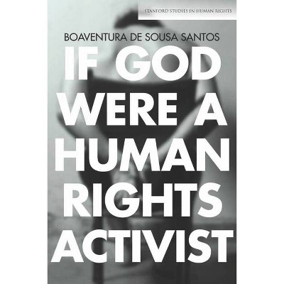 If God Were a Human Rights Activist - (Stanford Studies in Human Rights) by  Boaventura De Sousa Santos (Paperback)