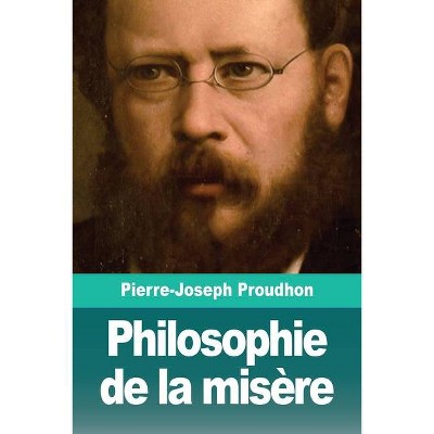 Philosophie de la misère - by  Pierre-Joseph Proudhon (Paperback)