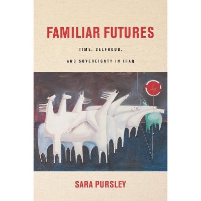 Familiar Futures - (Stanford Studies in Middle Eastern and Islamic Societies and) by  Sara Pursley (Paperback)