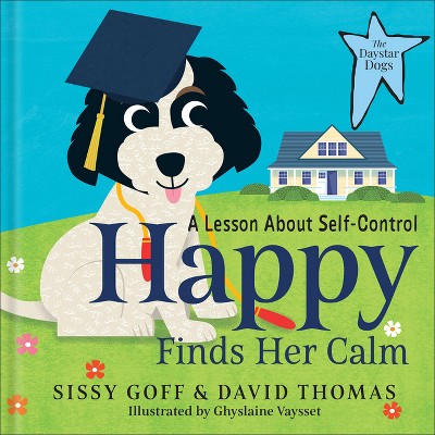 Happy Finds Her Calm - (The Daystar Dogs) by  Sissy Goff & David Thomas (Hardcover)