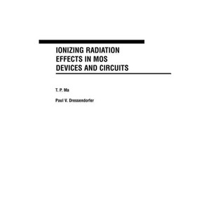 Ionizing Radiation Effects in Mos Devices and Circuits - Annotated by  T P Ma & Paul V Dressendorfer (Hardcover) - 1 of 1