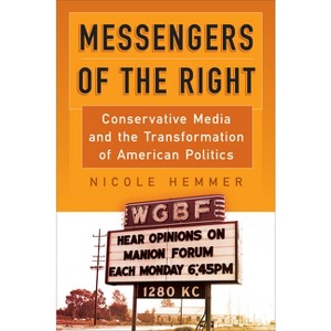 Messengers of the Right - (Politics and Culture in Modern America) by Nicole Hemmer - 1 of 1