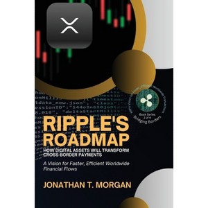 Ripple's Roadmap - (Bridging Borders: Xrp's Vision for Faster, Efficient Worldwide Transactions: Ripple's Mission to REV) by  Jonathan T Morgan - 1 of 1