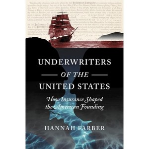 Underwriters of the United States - (Published by the Omohundro Institute of Early American Histo) by  Hannah Farber (Hardcover) - 1 of 1