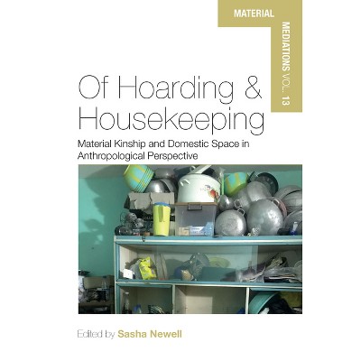 Of Hoarding and Housekeeping - (Material Mediations: People and Things in a World of Movemen) by  Sasha Newell (Hardcover)
