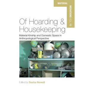 Of Hoarding and Housekeeping - (Material Mediations: People and Things in a World of Movemen) by  Sasha Newell (Hardcover) - 1 of 1