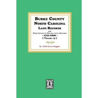 Burke County, North Carolina Land Records and more important Miscellaneous Records 1751-1809. ( Volume #3 ) - by  Edith Warren Huggins (Paperback)