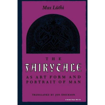 The Fairytale as Art Form and Portrait of Man - (Folklore Studies in Translation) by  Max Luthi (Paperback)