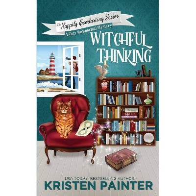 Witchful Thinking - (Happily Everlasting) by  Kristen Painter (Paperback)