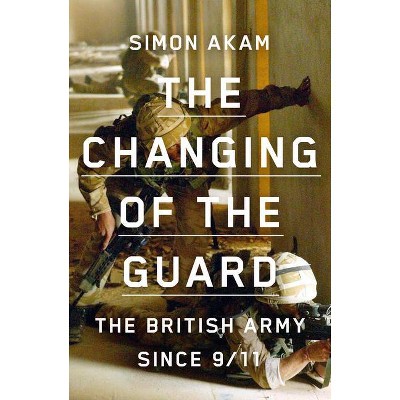 The Changing of the Guard - by  Simon Akam (Hardcover)