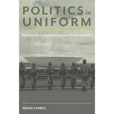 Politics in Uniform - (Pitt Latin American) by  Maud Chirio (Paperback)