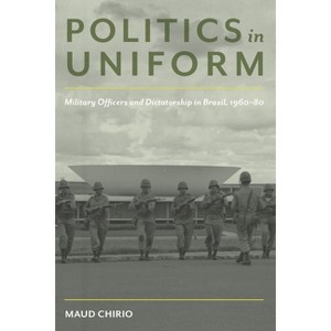 Politics in Uniform - (Pitt Latin American) by  Maud Chirio (Paperback) - 1 of 1