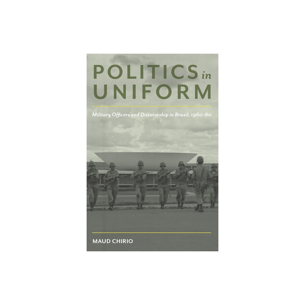 Politics in Uniform - (Pitt Latin American) by Maud Chirio (Paperback)