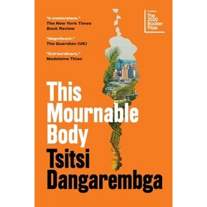 This Mournable Body - (Nervous Conditions) by  Tsitsi Dangarembga (Paperback) - 1 of 1