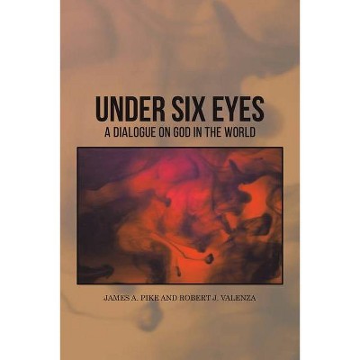 Under Six Eyes - by  Robert J Valenza & James A Pike (Paperback)