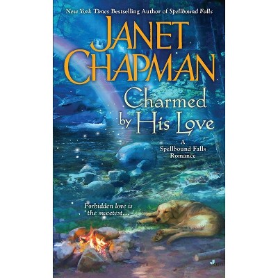 Charmed By His Love - (Spellbound Falls Romance) by  Janet Chapman (Paperback)
