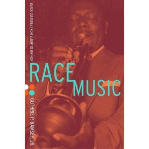 Race Music - (Music of the African Diaspora) by  Guthrie P Ramsey (Paperback) - 1 of 1