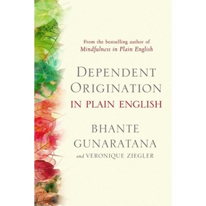 Dependent Origination in Plain English - by  Bhante Gunaratana & Veronique Ziegler (Paperback) - 1 of 1