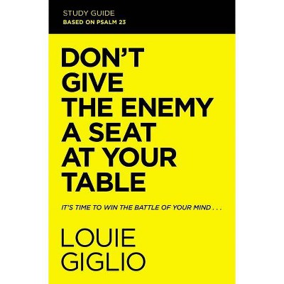 Don't Give the Enemy a Seat at Your Table Study Guide - by  Louie Giglio (Paperback)