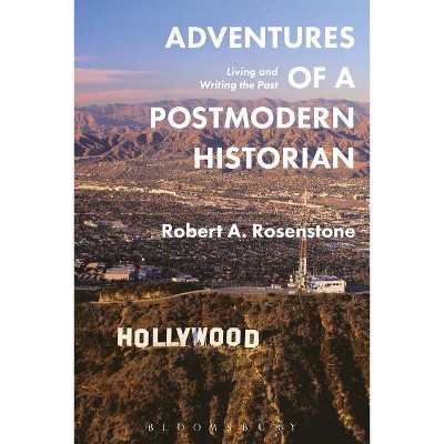 Adventures of a Postmodern Historian - by  Robert A Rosenstone (Hardcover)