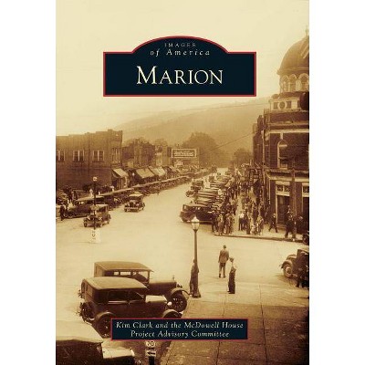 Marion - (Images of America (Arcadia Publishing)) by  Kim Clark & The McDowell House Project Advisory Committee (Paperback)