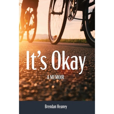 It's Okay! A Memoir - by  Heaney (Paperback)
