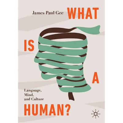 What Is a Human? - by  James Paul Gee (Paperback)