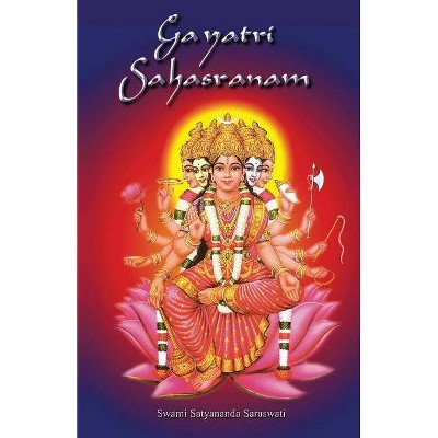 Gayatri Sahasranam - by  Swami Satyananda Saraswati & Shree Maa (Paperback)