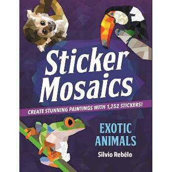 Sticker Mosaics Exotic Animals: Create Stunning Paintings With 1,252 Stickers! - By Silvio Rebelo ( Paperback )