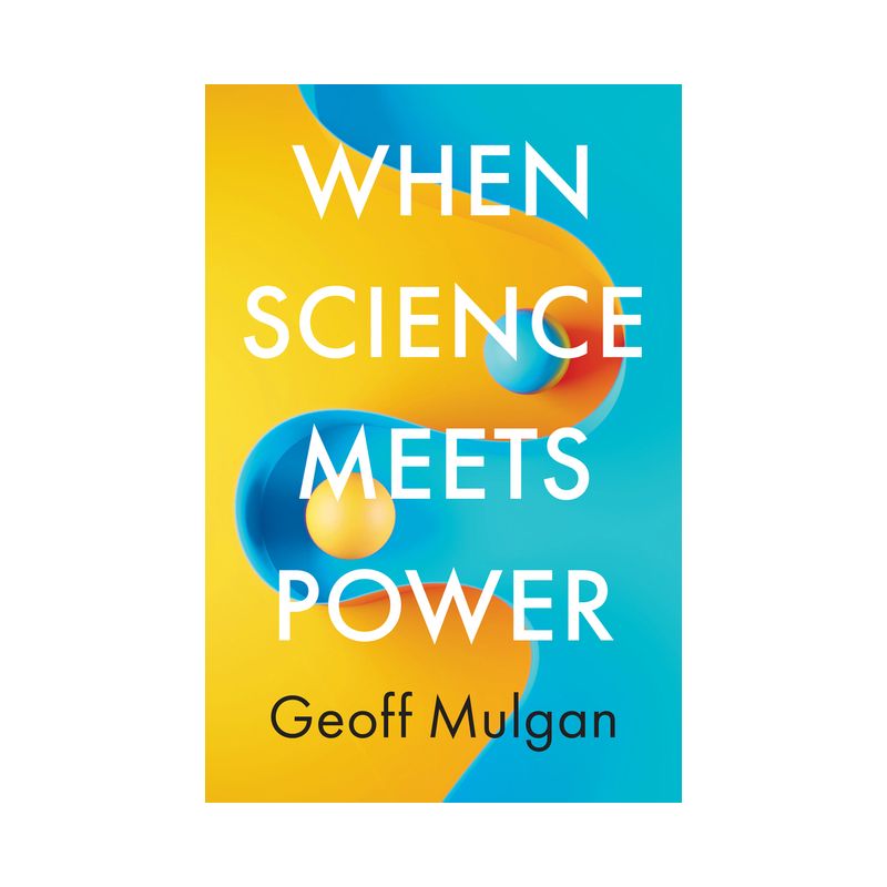 When Science Meets Power - by  Geoff Mulgan (Hardcover), 1 of 2