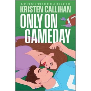 Only on Gameday - (Game on) by  Kristen Callihan (Paperback) - 1 of 1