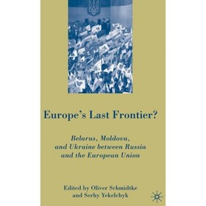 Europe's Last Frontier? - by  Oliver Schmidtke & S Yekelchyk (Hardcover) - 1 of 1