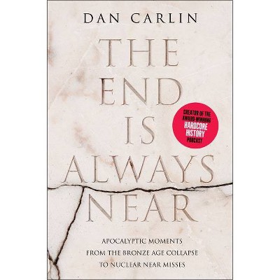  The End Is Always Near - by  Dan Carlin (Paperback) 