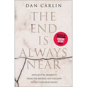 The End Is Always Near - by  Dan Carlin (Paperback) - 1 of 1