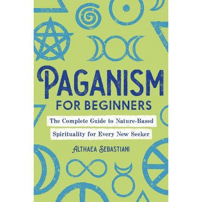 Paganism for Beginners - by  Althaea Sebastiani (Paperback)