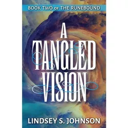A Tangled Vision - by  Lindsey S Johnson (Paperback)