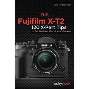 The Fujifilm X-T2 - by  Rico Pfirstinger (Paperback) - 1 of 1