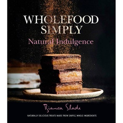 Wholefood Simply: Natural Indulgence - by  Bianca Slade (Paperback)