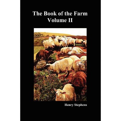 The Book of the Farm. Volume II. (Softcover) - by  Henry Stephens (Paperback)