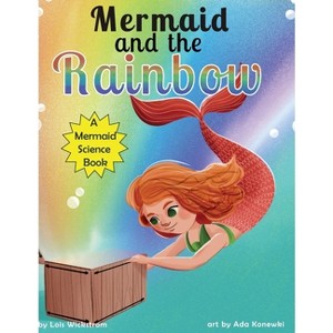 Mermaid and the Rainbow - (Mermaid Science) Large Print by  Lois Wickstrom (Hardcover) - 1 of 1