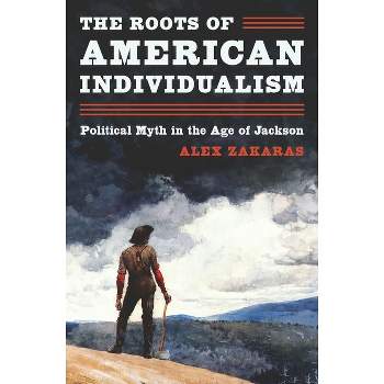 The Roots of American Individualism - by  Alex Zakaras (Paperback)