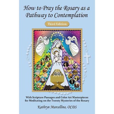 How to Pray the Rosary as a Pathway to Contemplation - 3rd Edition by  Kathryn Marcellino (Paperback)