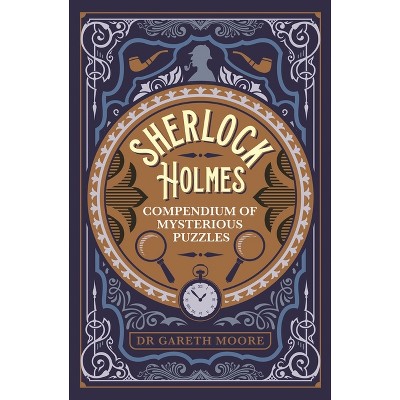 Sherlock Holmes Compendium of Mysterious Puzzles - (Sirius Classic Conundrums) by  Gareth Moore (Paperback)