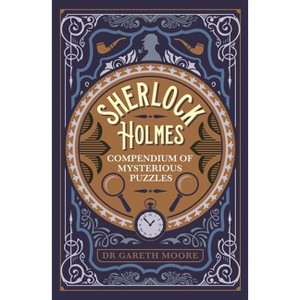 Sherlock Holmes Compendium of Mysterious Puzzles - (Sirius Classic Conundrums) by  Gareth Moore (Paperback) - 1 of 1
