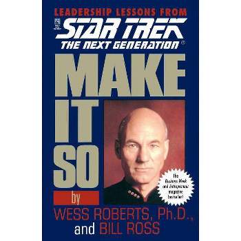 Make It So: Leadership Lessons from Star Trek: The Next Generation - by  Wess Roberts & Bill Ross (Paperback)