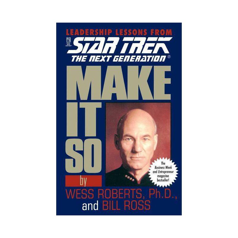 Make It So: Leadership Lessons from Star Trek: The Next Generation - by  Wess Roberts & Bill Ross (Paperback), 1 of 2